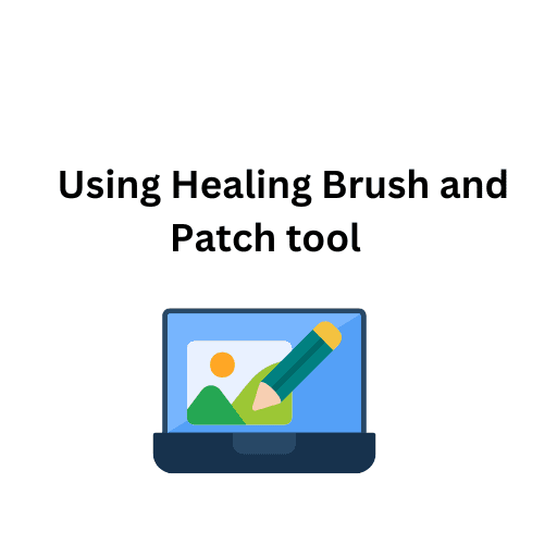 32. Using Healing Brush and Patch tool